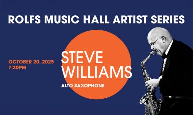 Graphic: Orange circle in on a dark blue background. Text: Rolfs Music Hall Artist Series October 20, 2025, 7:30 p.m. Steve Williams, Alto Saxophone. Photo: Man plays a saxophone.