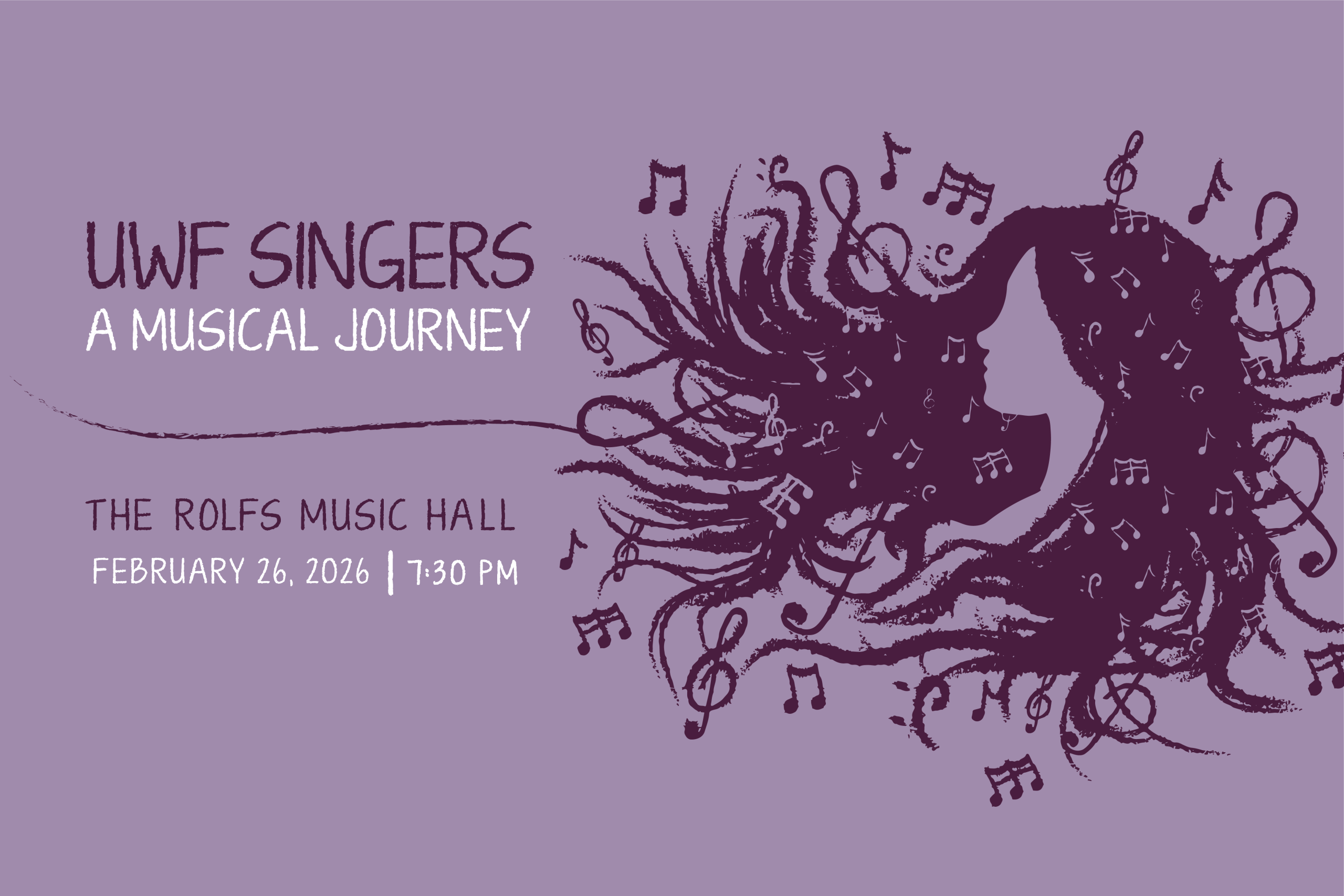 Purple graphic with a women with long hair floating outward with music notes. Text: "UWF Singers. A Musical Journey. The Rolfs Music Hall. February 26, 2026. 7:30 p.m.