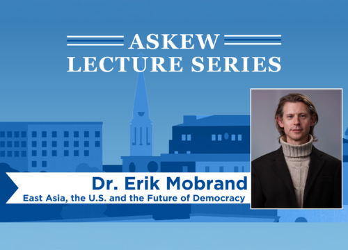 Blue graphic with city buildings and a headshot of a person. Text reads, "Askew Lecture Series. Dr. Erik Mobrand. East Asia, the U.S. and the Future of Democracy."