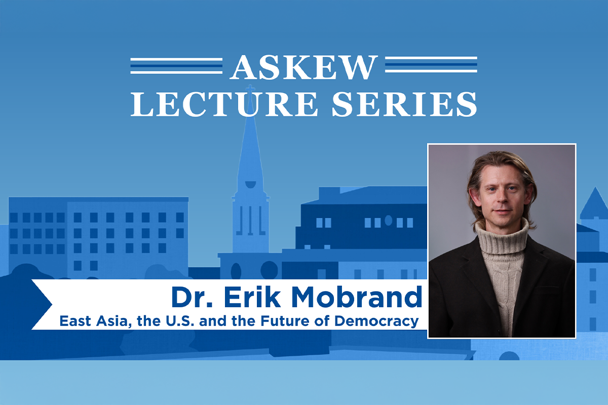 Blue graphic with city buildings and a headshot of a person. Text reads, "Askew Lecture Series. Dr. Erik Mobrand. East Asia, the U.S. and the Future of Democracy."