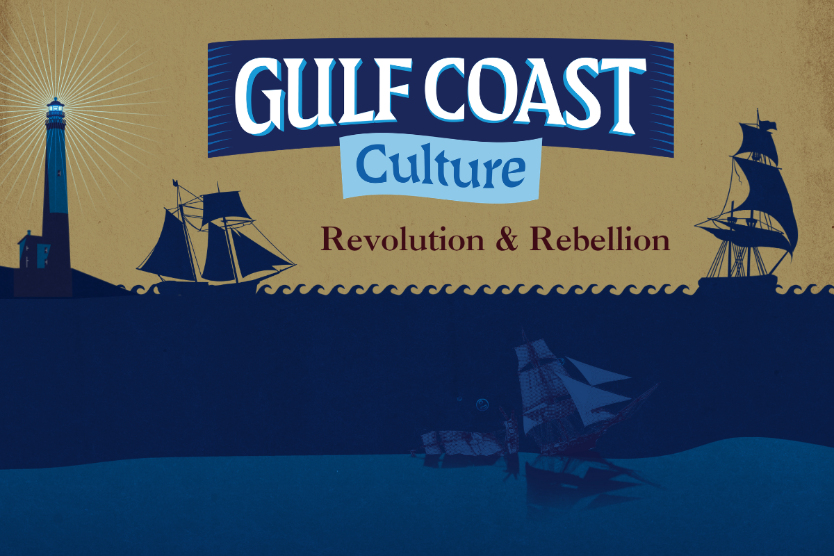 Graphic of ships sailing on water with text: "Gulf Coast Culture: Revolution & Rebellion."